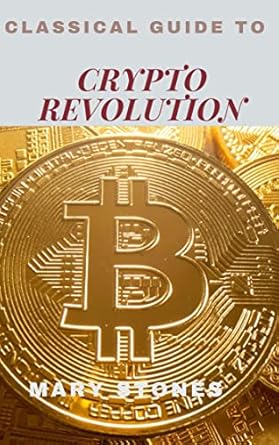 classical guide to crypto revolution 1st edition mary stones b09k6nnb81