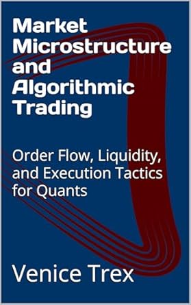 market microstructure and algorithmic trading order flow liquidity and execution tactics for quants 1st