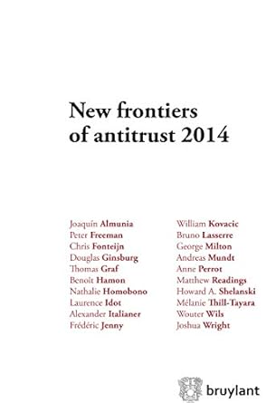 new frontiers of antitrust 2014 1st edition joaquin almunia ,chris fonteijn ,peter freeman ,douglas ginsburg