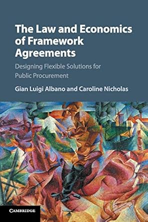 the law and economics of framework agreements designing flexible solutions for public procurement 1st edition