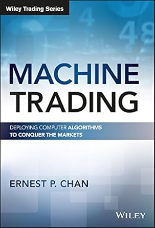 machine trading deploying computer algorithms to conquer the markets 1st edition ernest p chan b01n7nkvg0,