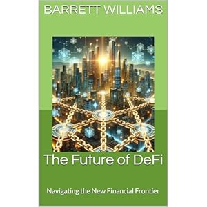 the future of defi navigating the new financial frontier 1st edition barrett williams ,independently