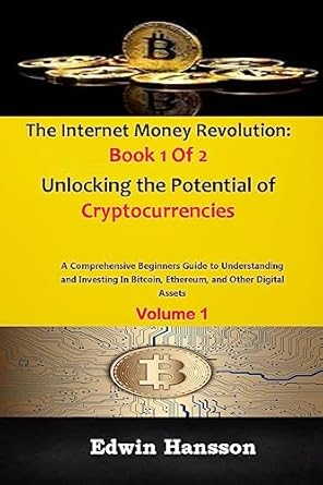 the internet money revolution book 1 of 2 unlocking the potential of cryptocurrencies a comprehensive