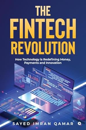 the fintech revolution how technology is redefining money payments and innovation 1st edition sayed imran
