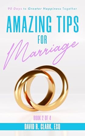 amazing tips for marriage 90 days to greater happiness together 1st edition david r clark b0dh7njb46