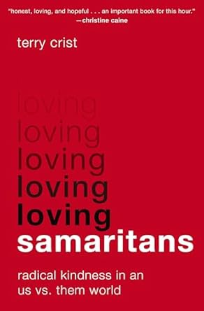 loving samaritans radical kindness in an us vs them world 1st edition terry crist 0310366968, 978-0310366966