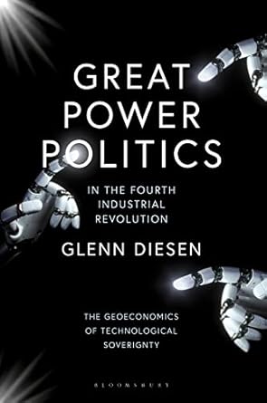 great power politics in the fourth industrial revolution the geoeconomics of technological sovereignty 1st
