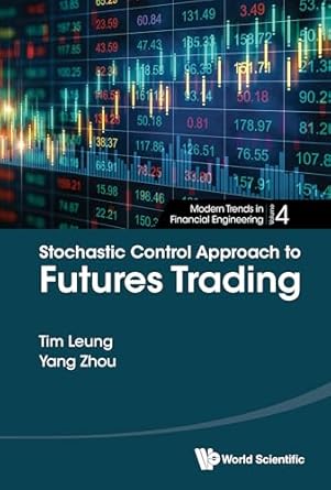 stochastic control approach to futures trading 1st edition tim leung ,yang zhou b0dqxmjmpd, 978-9819807048