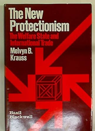 new protectionism welfare state and international trade 1st edition krauss, ,international center for