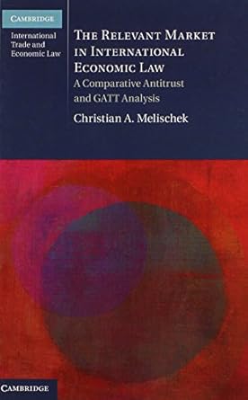 the relevant market in international economic law a comparative antitrust and gatt analysis 1st edition
