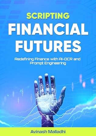 scripting financial futures redefining finance with ai ocr and prompt engineering 1st edition avinash