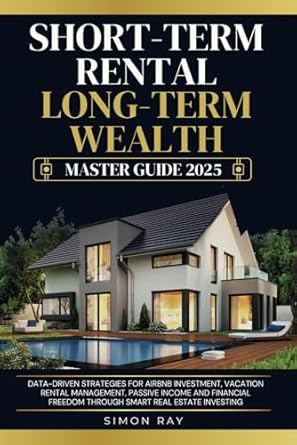 short term rental long term wealth master guide 2025 data driven strategies for airbnb investment vacation