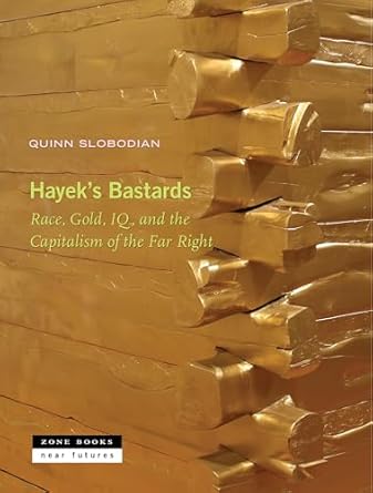 hayeks bastards race gold iq and the capitalism of the far right 1st edition quinn slobodian 1890951919,