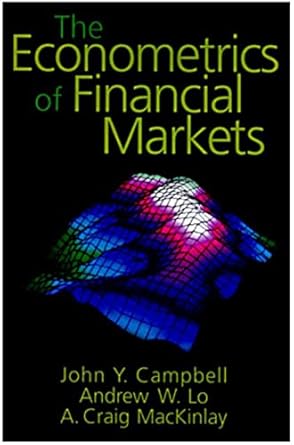 the econometrics of financial markets 1st edition john y campbell ,andrew w lo ,a craig mackinlay ,andrew y