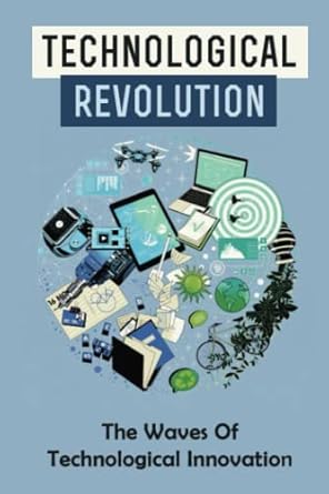 technological revolution the waves of technological innovation 1st edition georgene ferrando b0b7ny3hqm,