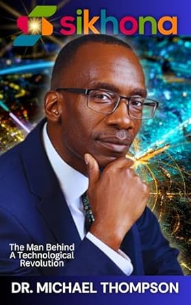 sikhona the man behind a technological revolution 1st edition michael thompson b0dptxlthv