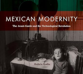 mexican modernity the avant garde and the technological revolution 1st edition ruben gallo 0262514966,
