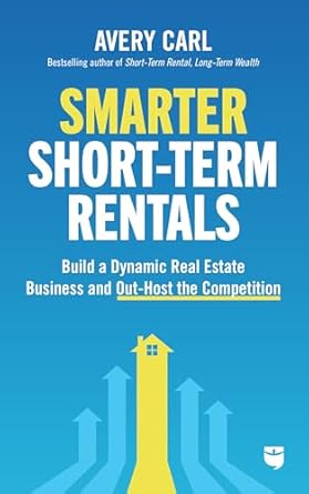 smarter short term rentals build a dynamic real estate business and out host the competition 1st edition carl