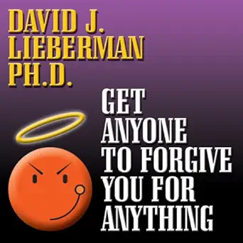 get anyone to forgive you for anything the proven step by step method to a winning apology 1st edition david