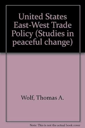 u s east west trade policy economic warfare versus economic welfare 1st edition thomas a wolf 0669868272,