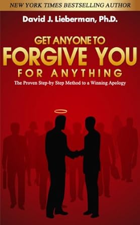get anyone to forgive you for anything 1st edition david j lieberman ph d b004ippfsk