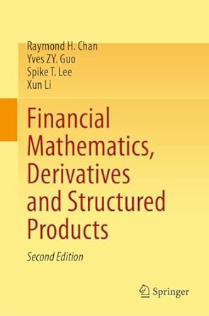 financial mathematics derivatives and structured products 1st edition raymond h chan ,yves zy guo ,spike t