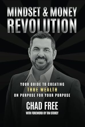 mindset and money revolution your guide to creating true wealth on purpose for your purpose 1st edition chad