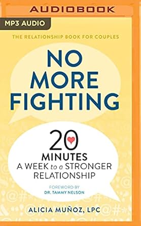 no more fighting 20 minutes a week to a stronger relationship unabridged edition alicia munoz lpc ,allyson