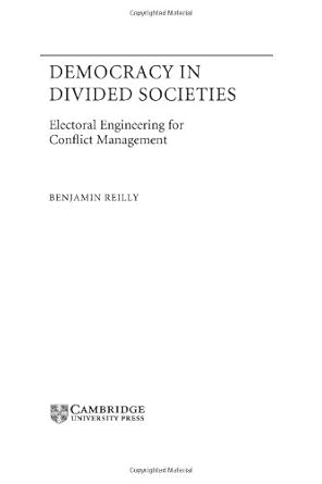 democracy in divided societies electoral engineering for conflict management 1st edition benjamin reilly
