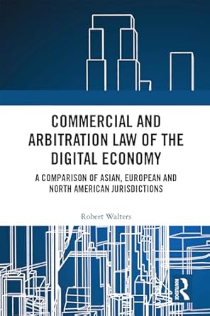 commercial and arbitration law of the digital economy a comparison of asian european and north american