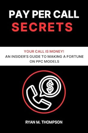pay per call secrets your call is money an insiders guide to making a fortune on ppc models 1st edition ryan