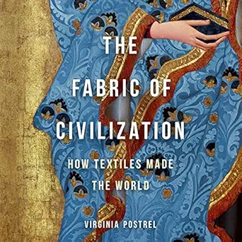 the fabric of civilization how textiles made the world 1st edition virginia i postrel ,caroline cole