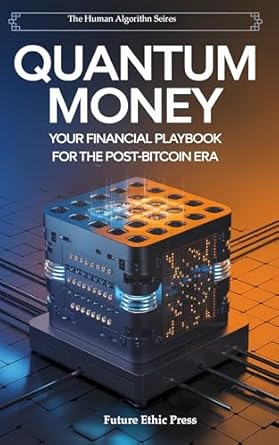 quantum money your financial playbook for the post bitcoin era 1st edition future ethic press b0drswz8pj