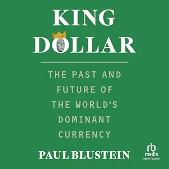 king dollar the past and future of the worlds dominant currency 1st edition paul blustein ,david stifel