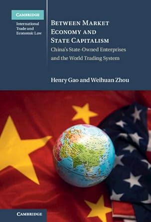 between market economy and state capitalism chinas state owned enterprises and the world trading system 1st