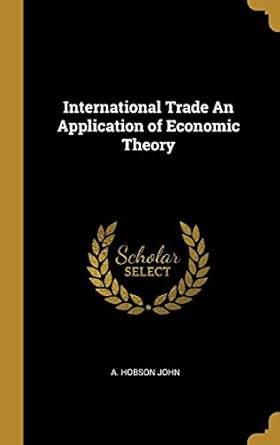 international trade an application of economic theory 1st edition a hobson john 046994160x, 978-0469941601