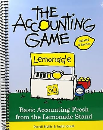 the accounting game basic accounting fresh from the lemonade stand spiral bound darrell mullis and judith