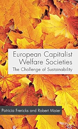 european capitalist welfare societies the challenge of sustainability 2012th edition p frericks ,r maier