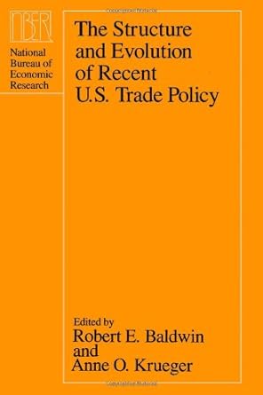 the structure and evolution of recent u s trade policy 1st edition robert e baldwin ,anne o krueger