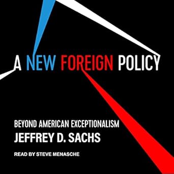 a new foreign policy beyond american exceptionalism unabridged edition jeffrey d sachs b09wwfpf1z,