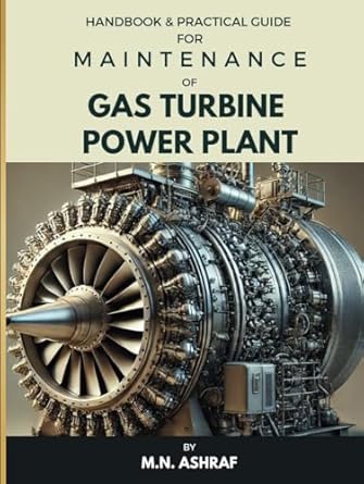 handbook and practical guide for maintenance of gas turbine power plant 1st edition m n ashraf b0dmfppz5h,