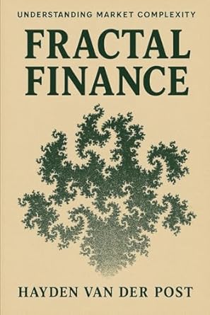 fractal finance understanding market complexity 1st edition hayden van der post ,reactive publishing ,alice