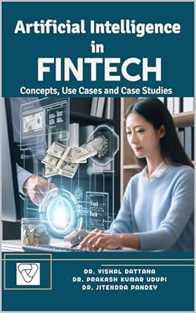 artificial intelligence in fintech concepts use cases and case studies 1st edition vishal dattana ,prakash
