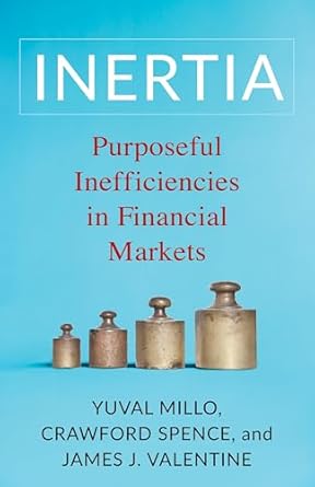 inertia purposeful inefficiencies in financial markets 1st edition yuval millo ,crawford spence ,james j