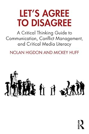 lets agree to disagree a critical thinking guide to communication conflict management and critical media