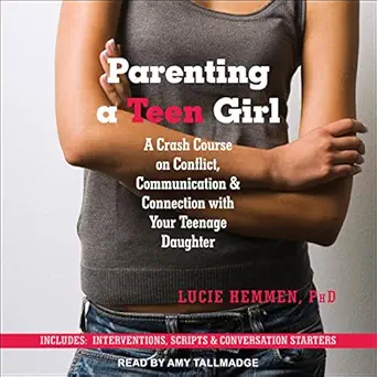 parenting a teen girl a crash course on conflict communication and connection with your teenage daughter 1st