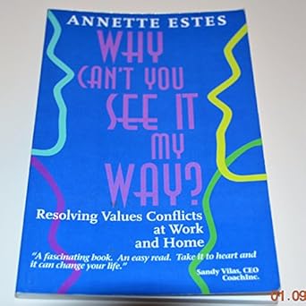 why cant you see it my way resolving values conflicts at work and home 1st edition annette estes 0974489409,