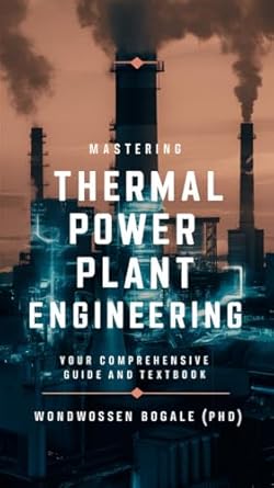 mastering thermal power plant engineering your comprehensive guide and textbook 1st edition wondwossen bogale