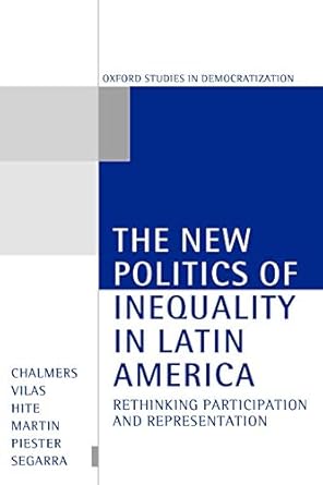 the new politics of inequality in latin america rethinking participation and representation 1st edition