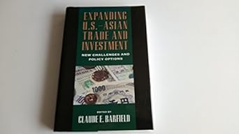 expanding u s asian trade and investment new challenges and policy options 1st edition claude e barfield